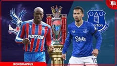 Nhận định bóng đá Crystal Palace vs Everton, 20h00 ngày 10/5: Sức nhàn thắng sức mỏi